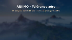 Aniimo : 58 comptes bannis 10 ans pour triche, ce que dit l’avis officiel et comment protéger votre compte