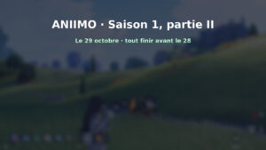Aniimo : saison 1 partie II le 29 octobre, tout ce qu’il faut finir avant le 28